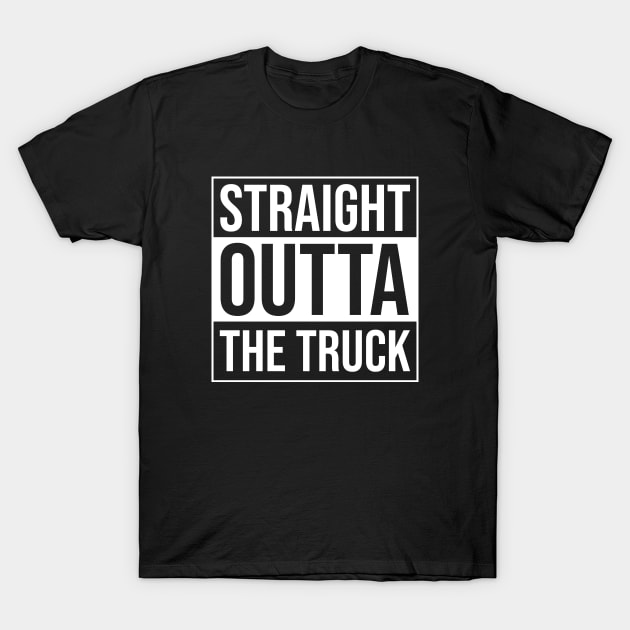 Straight Outta The Truck - Proud Trucker Quote T-Shirt by BlueTodyArt